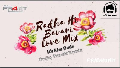 Radha Hi Bavari- Love Mix - Its Kim Dude X Deejay Pramit Remix